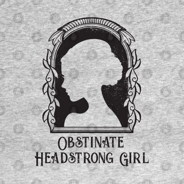 Obstinate Headstrong Girl by Geeks With Sundries